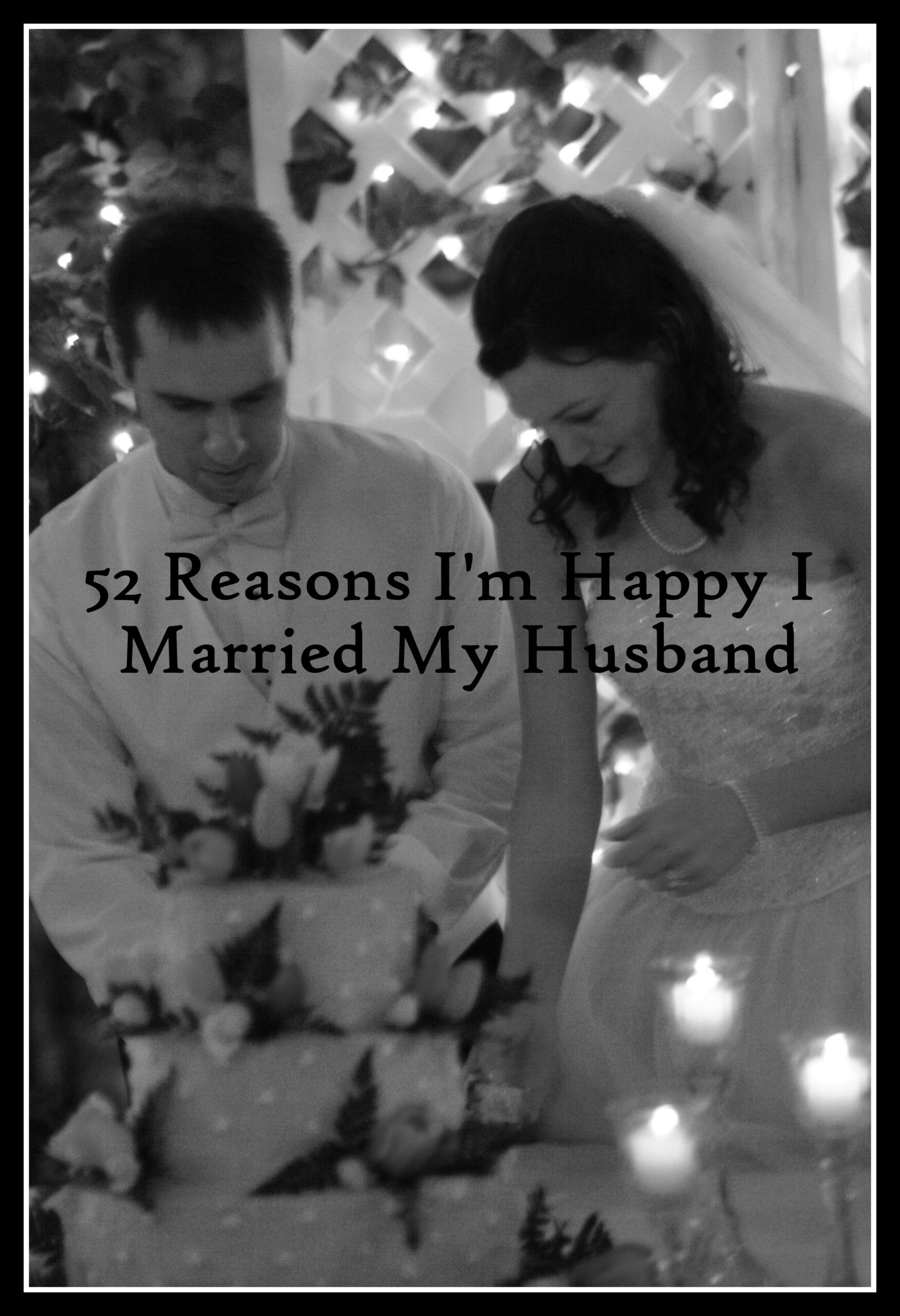 52-reasons-i-m-happy-i-married-my-husband