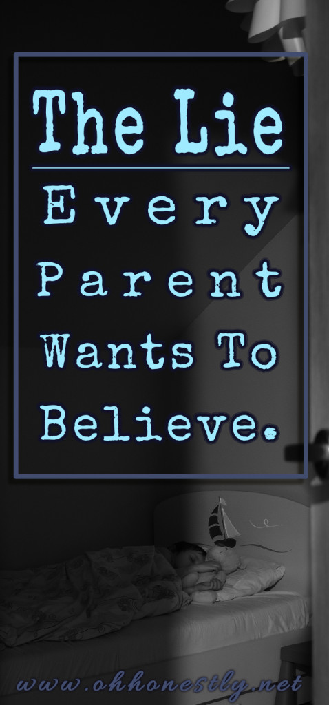 The Lie Every Parent Wants to Believe