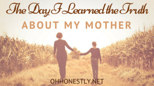 The Day I Learned the Truth About My Mother