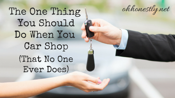 When you car shop, be sure to do this one thing!