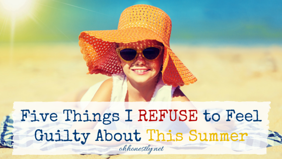 As moms, we find things to feel guilty about all the time. Put an end to that this summer! Let's resolve to not feel guilty about these five things this summer. Both we and our kids will be better off for it!