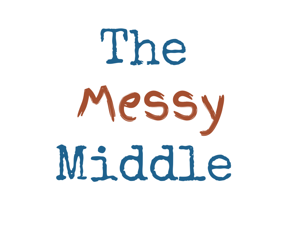 This is the messy middle. It's all the stuff that everyone our age experiences. Sad things, scary things, hard things... it's real life, and at the moment, it happens to be pretty discouraging.